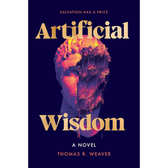 Artificial Wisdom By Thomas R. Weaver