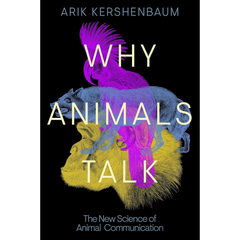 Why Animals Talk By Arik Kershenbaum