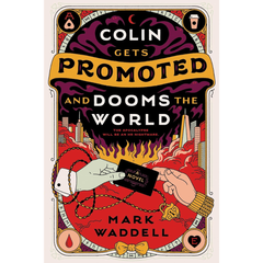 Colin Gets Promoted and Dooms the World By Mark Waddell