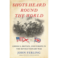 Shots Heard Round the World By John Ferling