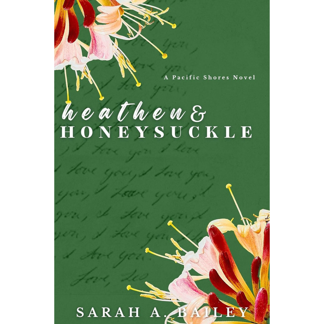 Heathen and Honeysuckle By Sarah A. Bailey