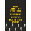 Their Accomplices Wore Robes: How the Supreme Court Chained Black America to the Bottom of a Racial Caste System By Brando Simeo Starkey