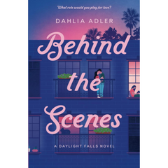 Behind the Scenes By Dahlia Adler