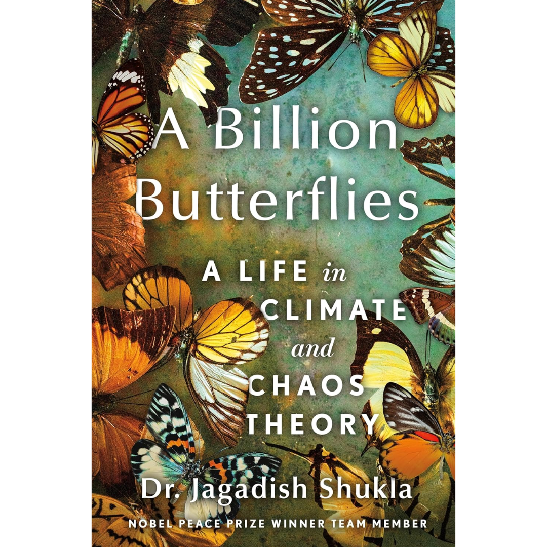 A Billion Butterflies: A Life in Climate and Chaos Theory By Jagadish Shukla