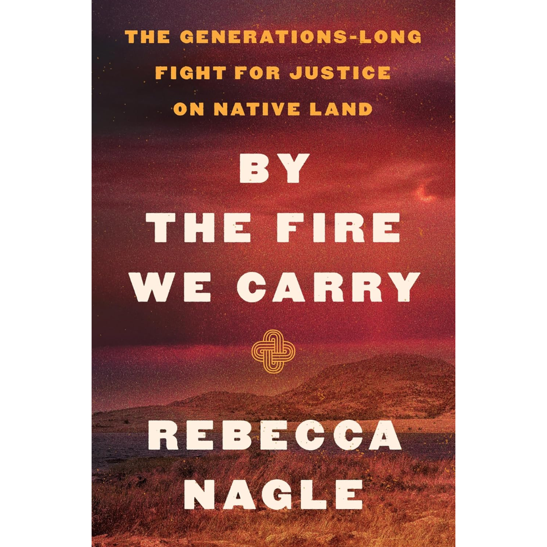 By the Fire We Carry By Rebecca Nagle
