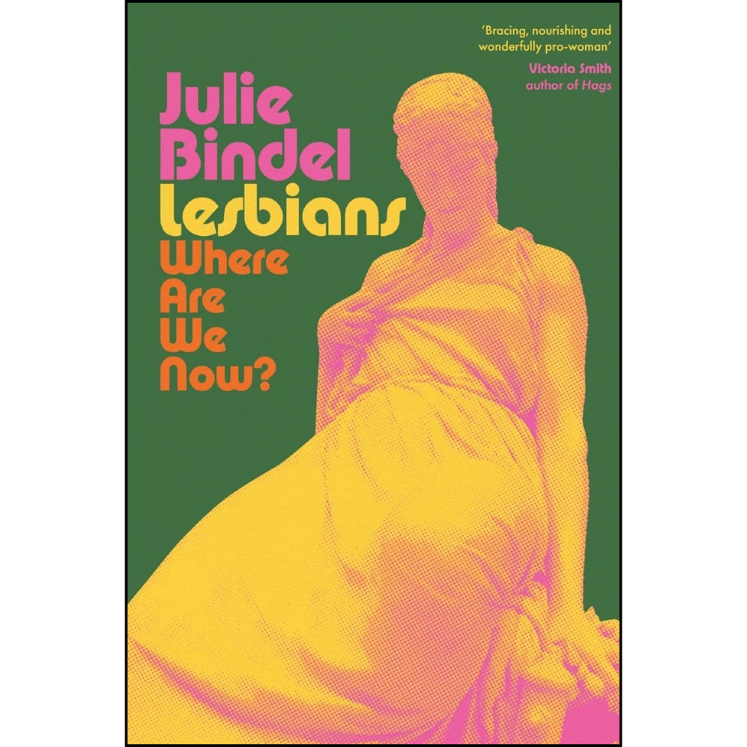 Lesbians: Where Are We Now? By Julie Bindel