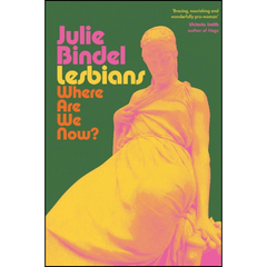 Lesbians: Where Are We Now? By Julie Bindel