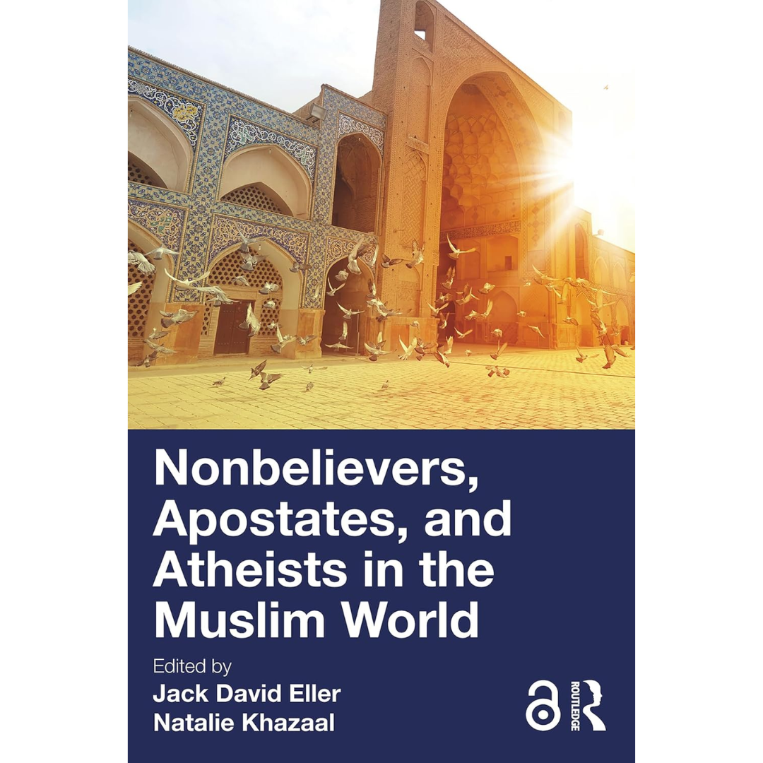 Nonbelievers Apostates and Atheists in the Muslim World By Jack David Eller