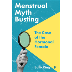 Menstrual Myth Busting: The Case of the Hormonal Female By Sally King