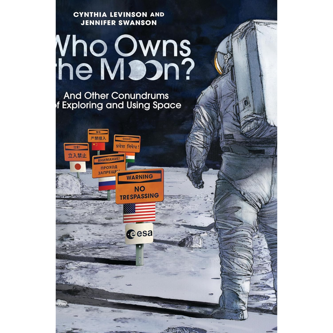 Who Owns the Moon?: And Other Conundrums of Exploring and Using Space By Cynthia Levinson