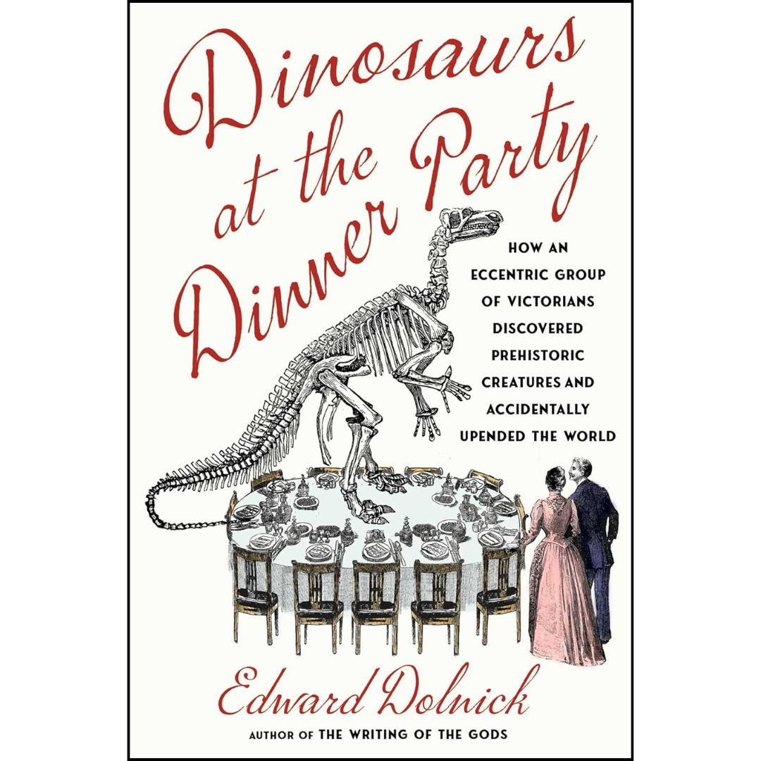 Dinosaurs at the Dinner Party By Edward Dolnick