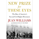 New Prize for These Eyes: The Rise of America's Second Civil Rights Movement By Juan Williams