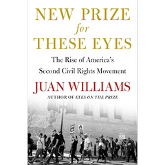 New Prize for These Eyes: The Rise of America's Second Civil Rights Movement By Juan Williams