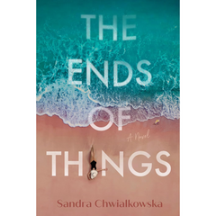 The Ends of Things By Sandra Chwialkowska