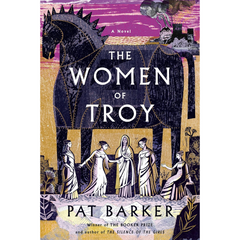 The Women of Troy By Pat Barker