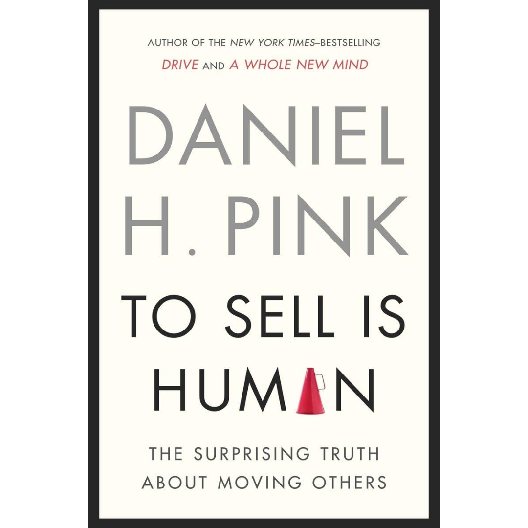 To Sell is Human By Daniel H. Pink