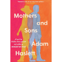 Mothers and Sons By Adam Haslett