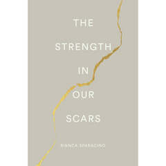 The Strength In Our Scars By Bianca Sparacino