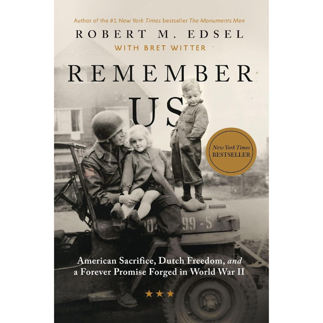 Remember Us: American Sacrifice, Dutch Freedom, and a Forever Promise Forged in World War II By Robert M. Edsel