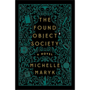 The Found Object Society By Michelle Maryk