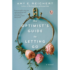 The Optimist's Guide to Letting Go By Amy E. Reichert