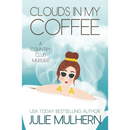 Clouds in My Coffee By Julie Mulhern