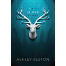 This is Our Story By Ashley Elston