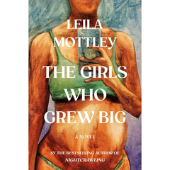 The Girls Who Grew Big By Leila Mottley