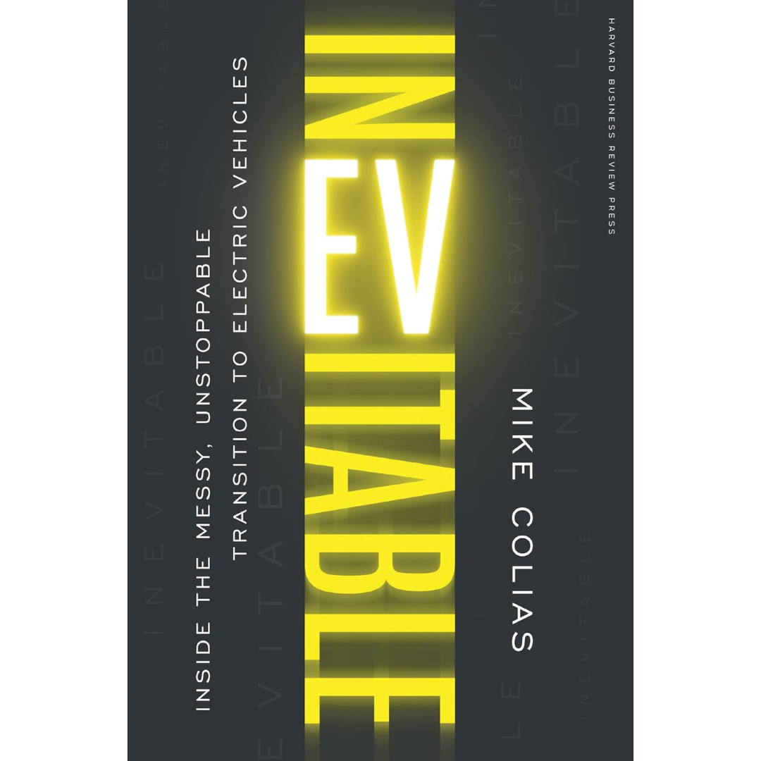 Inevitable: Inside the Messy, Unstoppable Transition to Electric Vehicles By Mike Colias