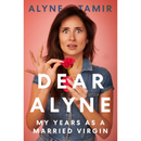 Dear Alyne: My Years as a Married Virgin By Alyne Tamir