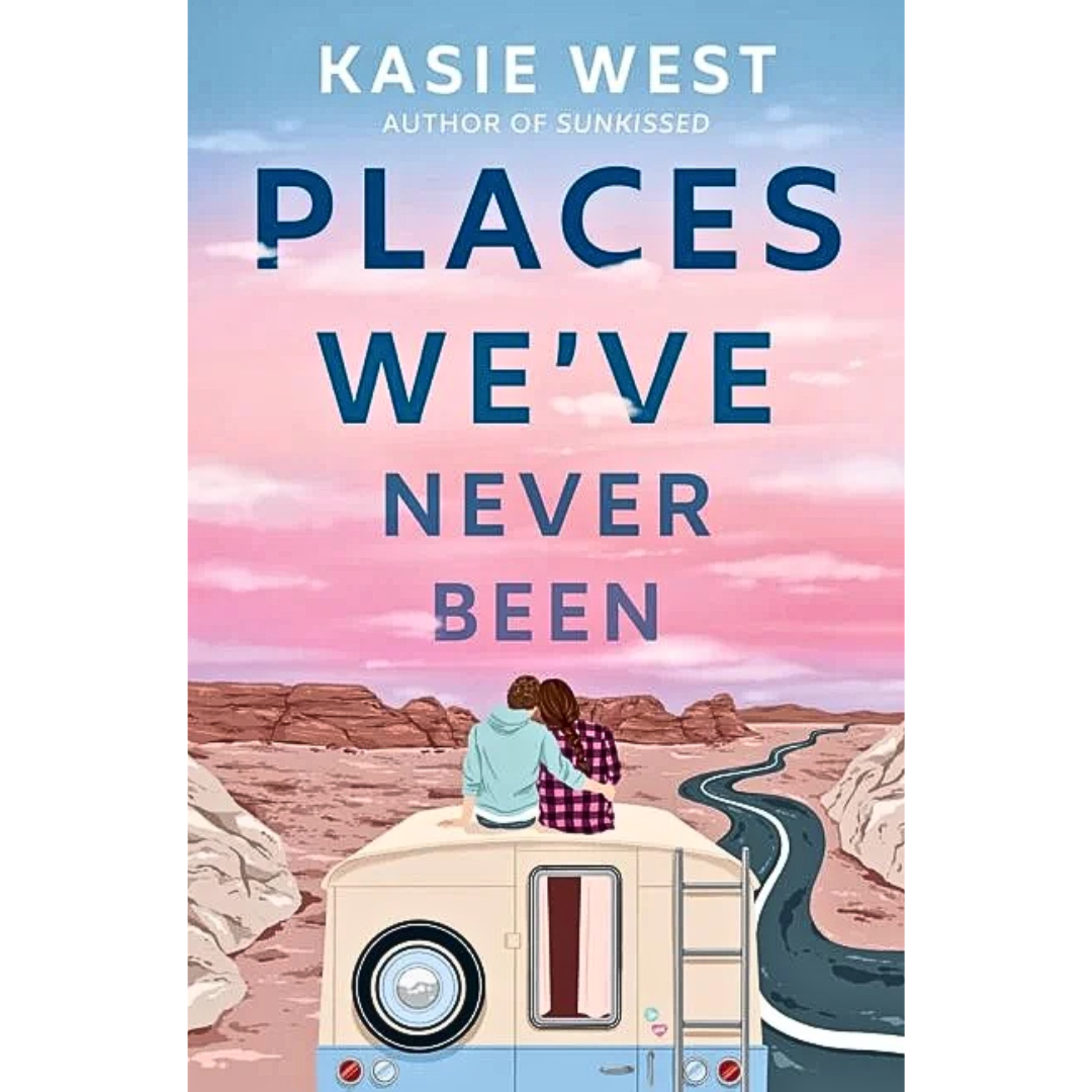 Places We’ve Never Been By Kasie West