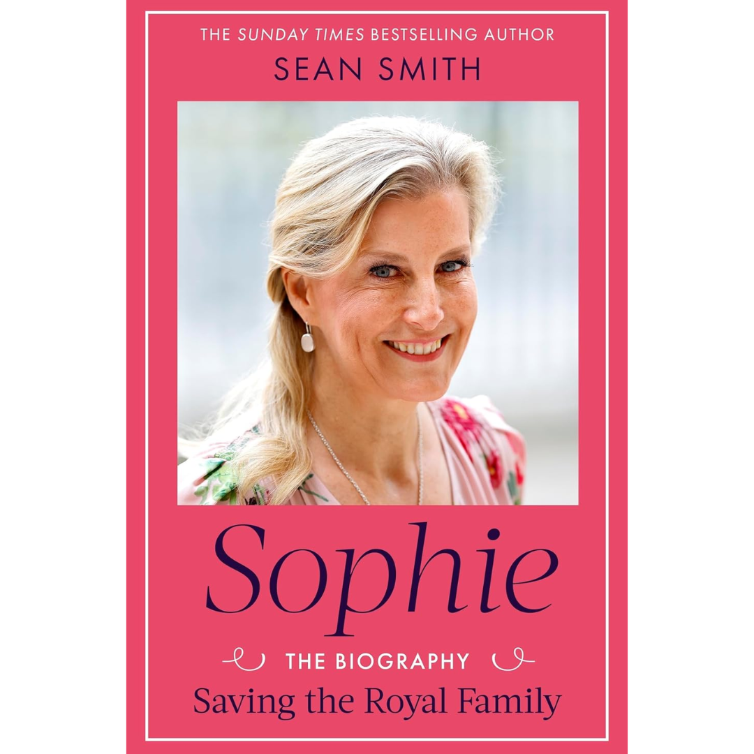 Sophie: Saving the Royal Family: the new 2025 biography of the Duchess of Edinburgh by bestselling author Sean Smith By Sean Smith