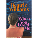 When You Loved Me By Beatriz Williams