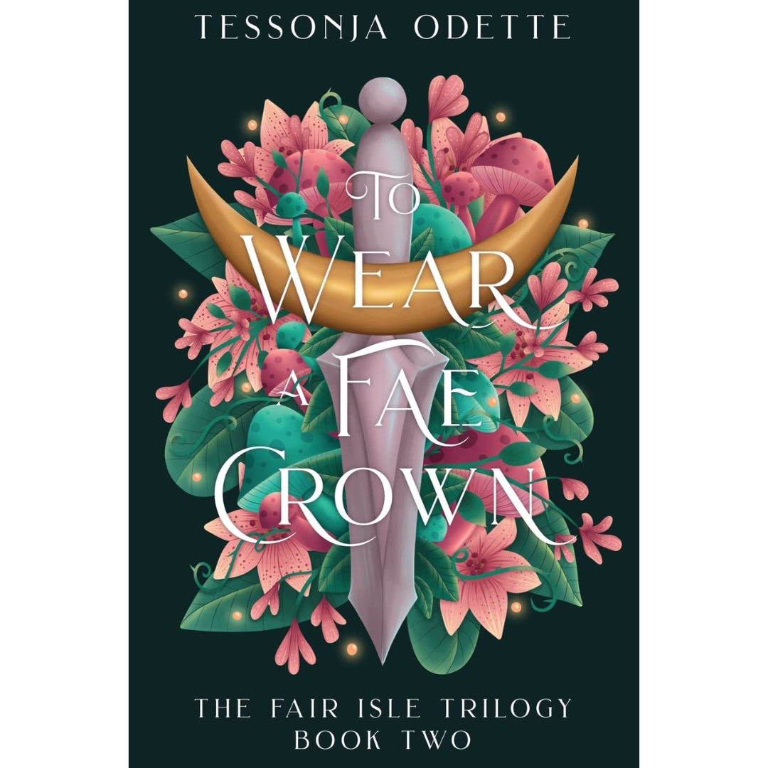 To Wear a Fae Crown By Tessonja Odette