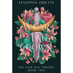 To Wear a Fae Crown By Tessonja Odette
