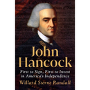 John Hancock: First to Sign, First to Invest in America's Independence By Willard Sterne Randall