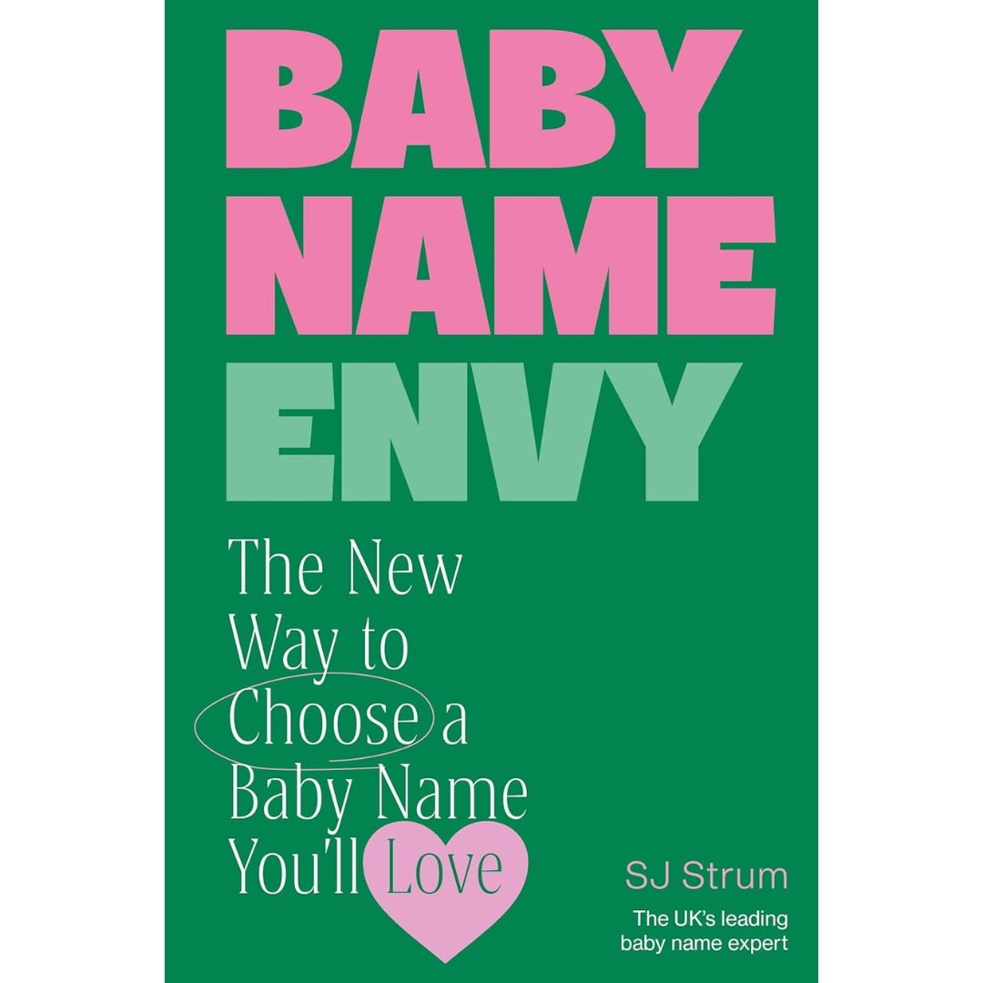 Baby Name Envy: The New Way to Choose a Baby Name You’ll Love By SJ Strum