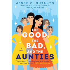 The Good, the Bad, and the Aunties By Jesse Q. Sutanto