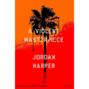 A Violent Masterpiece By Jordan Harper