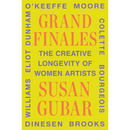 Grand Finales: The Creative Longevity of Women Artists By Susan Gubar