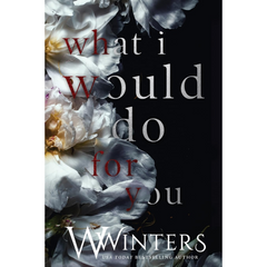 What I Would Do For You By W. Winters