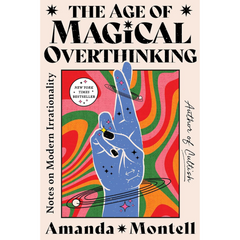 The Age of Magical Overthinking By Amanda Montell