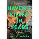 Haven't Killed in Years By Amy K. Green