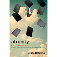 Atrocity: A Literary History By Bruce Robbins