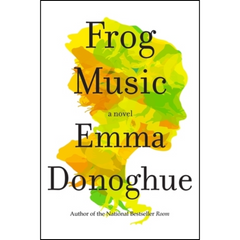 Frog Music By Emma Donoghue