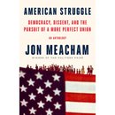 American Struggle: Democracy, Dissent, and the Pursuit of a More Perfect Union: An Anthology By Jon Meacham
