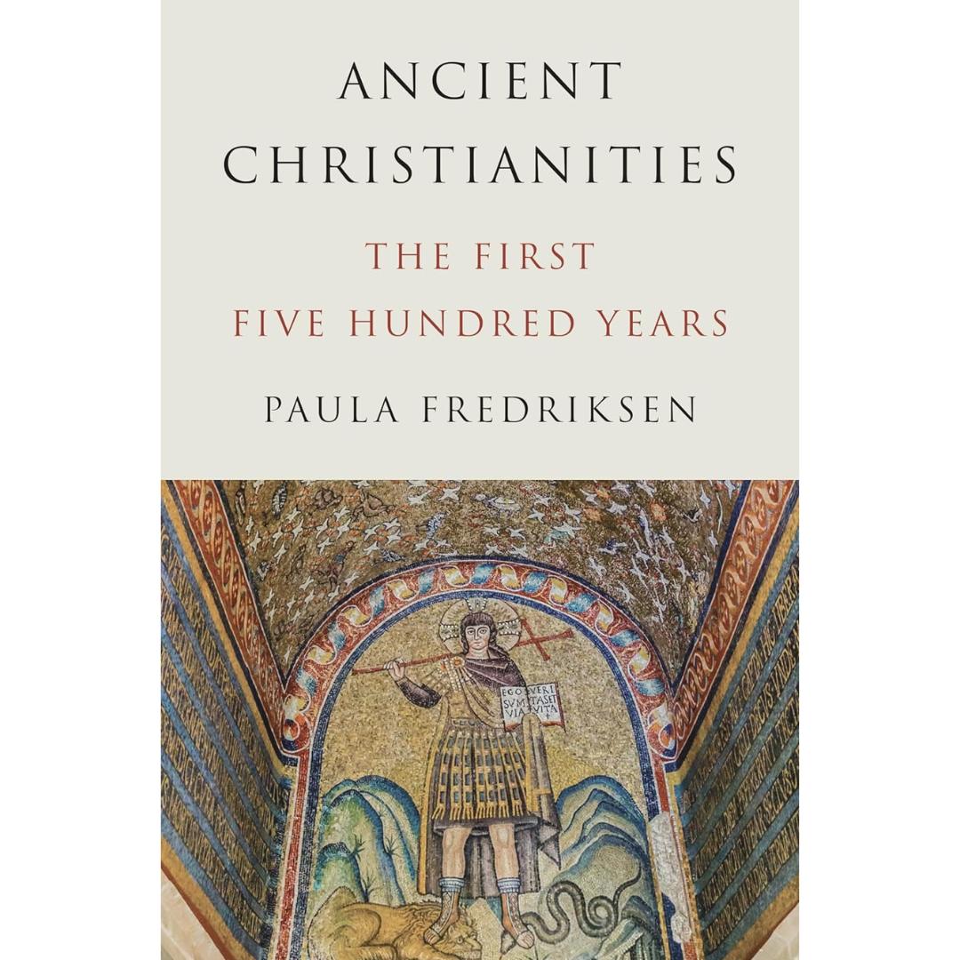 Ancient Christianities By Paula Fredriksen