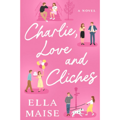 Charlie Love and Cliches By Ella Maise