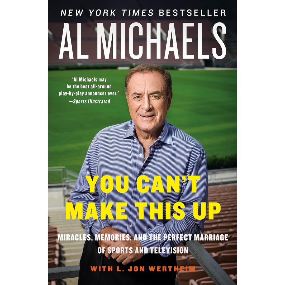 You Can't Make This Up: Miracles, Memories, and the Perfect Marriage of Sports and Television By Al Michaels