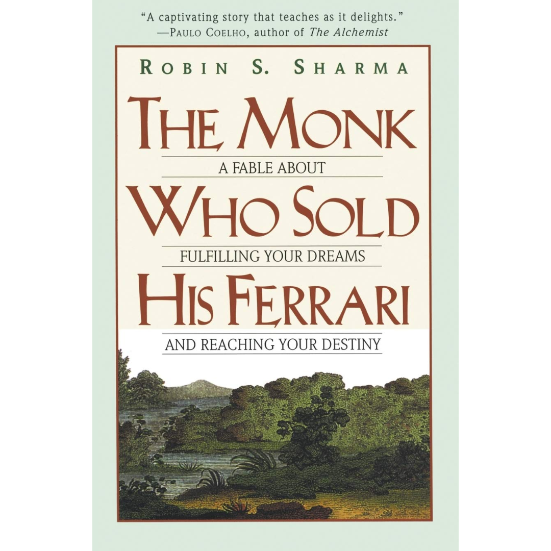 The Monk Who Sold His Ferrari: A Fable About Fulfilling Your Dreams and Reaching Your Destiny By Robin S. Sharma